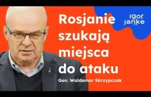 Generał Waldemar Skrzypczak: Rosjanie szukają miejsca do ataku