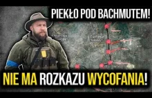 Piekło pod Bachmutem! M. Żorin: Nie ma rozkazu WYCOFANIA! Będziemy bronić miasta