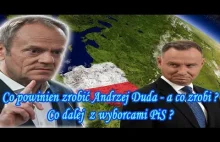 Co powinien zrobić Andrzej Duda a co zrobi ? Co dalej z wyborcami PiS ?