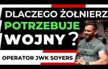 DLACZEGO ŻOŁNIERZ POTRZEBUJE WOJNY ? OPERATOR JWK SOYERS