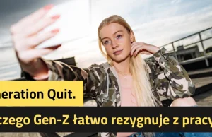 Generation Quit. Dlaczego ludzie z pokolenia Z tak łatwo rezygnują z pracy?