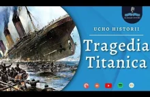Tragedia, która wstrząsnęła światem. Katastrofa Titanica | Ucho Historii