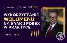 Rafał Glinicki - Wykorzystanie wolumenu na Forex w praktyce [Webinar]