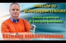 Wokeizm to cenzura. Dr Katarzyna Szumlewicz w "Rozmowie Niekontrolowanej"