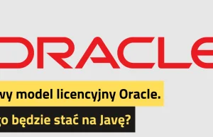 Nowy model licencyjny Oracle. Kogo będzie stać na Javę?