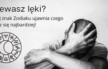 Miewasz lęki? Twój znak Zodiaku ujawnia czego boisz się najbardziej