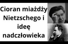 Cioran miażdży Nietzschego i ideę nadczłowieka