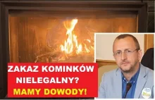 Zakaz kominków nielegalny? MAMY DOWODY!