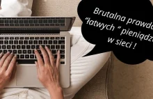Brutalna prawda o '' łatwych '' pieniądzach w sieci.