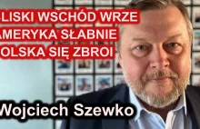 #68 Wojciech Szewko - "Bliski Wschód wrze, Ameryka słabnie, Polska się zbroi"