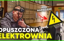 Opuszczona elektrownia pod napięciem