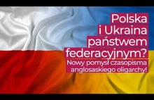 "Foreign Policy": Polska i Ukraina powinny stać się państwem federacyjnym!