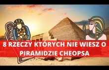 8 rzeczy, których nie wiesz o Piramidzie Cheopsa