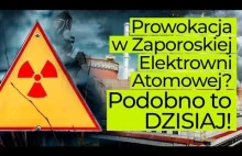 Prowokacja w Zaporoskiej Elektrowni Atomowej? Analiza