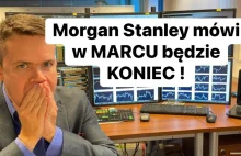 Morgan Stanley mówi, że w MARCU ma być KONIEC !