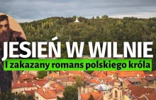 Złoty czas WILNA i zakazany romans polskiego króla