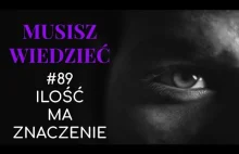 Musisz wiedzieć #89 Ilość ma znaczenie