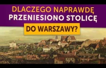 Dlaczego NAPRAWDĘ przeniesiono stolicę do Warszawy? (Kamil Janicki o historii)