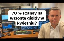 Uważaj, bo jest 70 % szansy że w kwietniu giełda wzrośnie