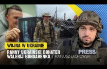 Ranny ukrainski bohater - Walerij Bondarenko w rozmowie z Mateuszem Lachowskim.