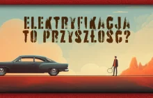 Dokąd dowiozą nas elektryczne auta? [UwagaNaukowyBełkot]