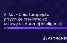 AI Act zatwierdzony przez Radę Unii Europejskiej