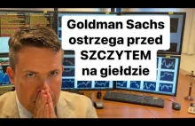 Goldman Sachs mówi że szczyt na giełdzie może być blisko