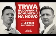 TRWA BUDOWANIE KOMUNIZMU NA NOWO | DR ARTUR BARTOSZEWICZ