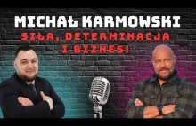 Michał Karmowski o sile, determinacji i biznesie! Jak przetrwać trudny start i o