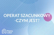 Operat szacunkowy - po co go wykonujemy?