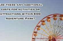 Are there any additional costs for activities or attractions within EOD Adventur