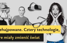 Przehajpowane. Cztery technologie, które miały zmienić świat