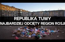 Tuwa - najbiedniejszy i najbardziej odcięty region Rosji