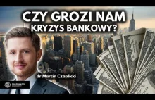 Czy upadki banków wywołają kolejny kryzys? - dr Marcin Czaplicki i Filip Lamańsk