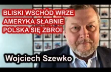 Wojciech Szewko - "Bliski Wschód wrze, Ameryka słabnie, Polska się zbroi"