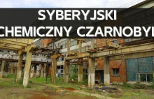 Syberyjski Chemiczny Czarnobyl. Katastrofa ekologiczna 150km od Bajkału