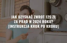 Jak uzyskać zwrot 125 zł za prąd w 2024 roku? [Instrukcja Krok po Kroku]