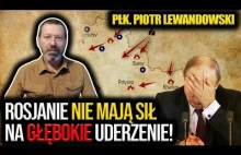 Płk Piotr Lewandowski: Ofensywa Rosjan? Nie mają sił na głębokie uderzenie!