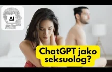 ChatGPT jako seksuolog - sekrety satysfakcjonującej (i zdrowej) sfery seksualnej
