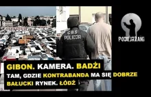 Gibon, Kamera, Badżi. Tam, gdzie kontrabanda ma się dobrze. Bałucki Rynek. Łódź