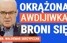 Generał Waldemar Skrzypczak: Ogromne straty Rosjan pod Awdijiwką.
