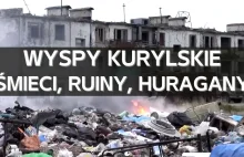 Ruiny i góry śmieci na rosyjskich Wyspach Kurylskich. Realia życia na wyspach