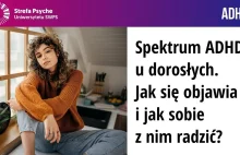 Spektrum ADHD u dorosłych - jak się objawia i jak sobie z nim radzić?