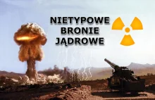 Nietypowe bronie jądrowe.