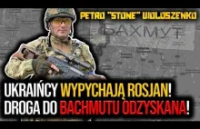 Ukraińcy WYPYCHAJĄ ROSJAN! P. Woloszenko: Droga do Bachmutu ODZYSKANA!