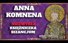 Anna Komnena. Dlaczego Aleksjada jest kluczowa dla zrozumienia Bizancjum?