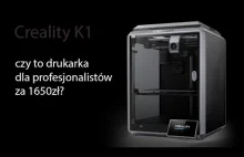 Creality K1. Co oferuje drukarka 3D za 1650zł? Czy to profesjonalny sprzęt?