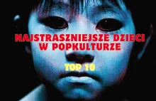 Najstraszniejsze dzieci w horrorach - TOP 10