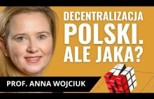Prof. Anna Wojciuk: Skuteczny samorząd jest możliwy. Decentralizacja!