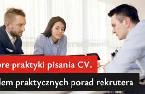 Dobre praktyki pisania CV. Siedem praktycznych porad rekrutera